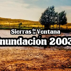 Video inédito: Inundación del 2003 en Sierra de la Ventana